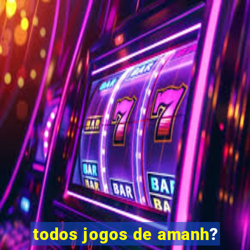 todos jogos de amanh?