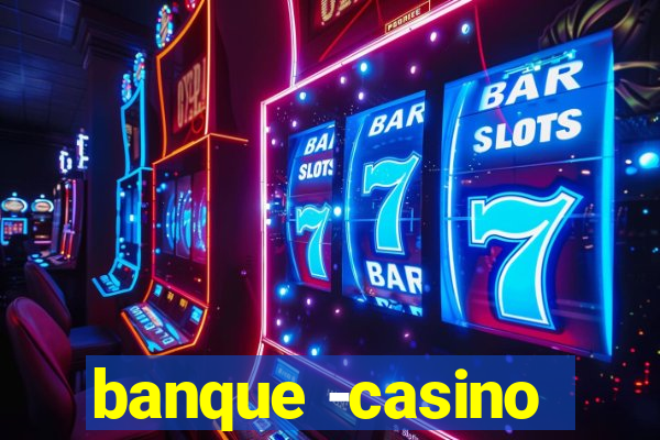 banque -casino