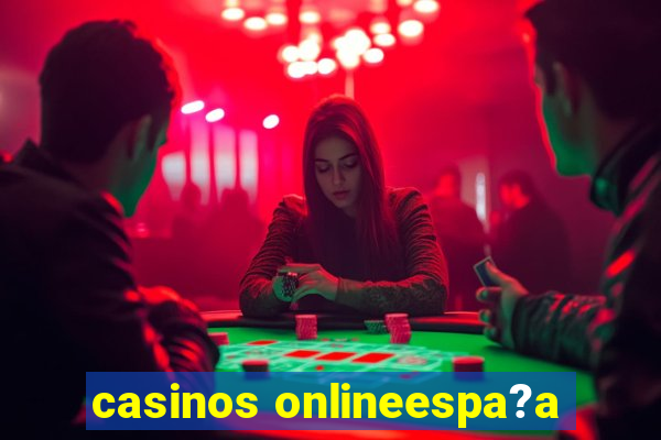 casinos onlineespa?a