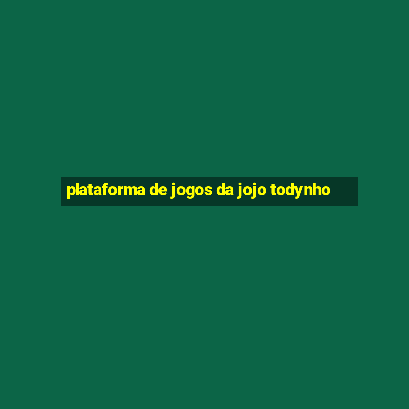 plataforma de jogos da jojo todynho