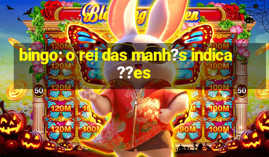 bingo: o rei das manh?s indica??es