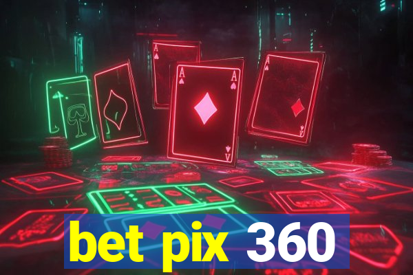 bet pix 360