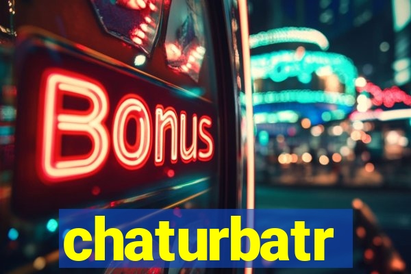 chaturbatr