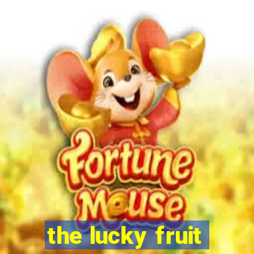 the lucky fruit