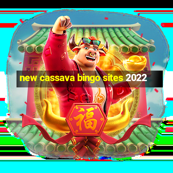 new cassava bingo sites 2022