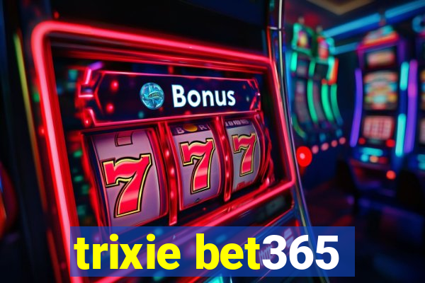 trixie bet365