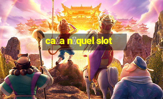 ca莽a n铆quel slot