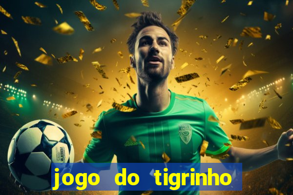 jogo do tigrinho rodadas gr谩tis