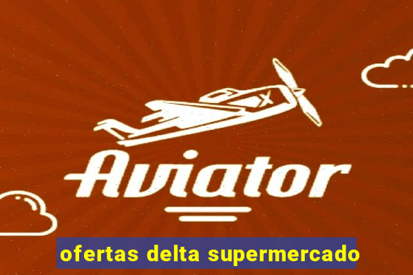 ofertas delta supermercado