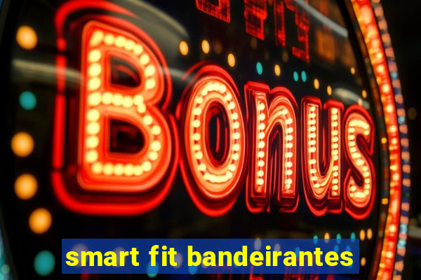 smart fit bandeirantes