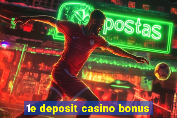 1e deposit casino bonus