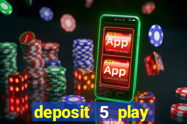 deposit 5 play with 40 casino