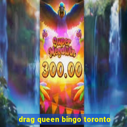 drag queen bingo toronto