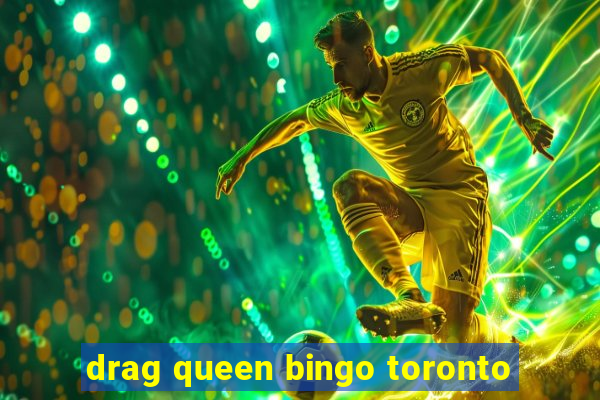 drag queen bingo toronto