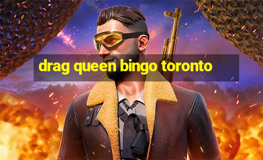 drag queen bingo toronto