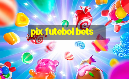 pix futebol bets