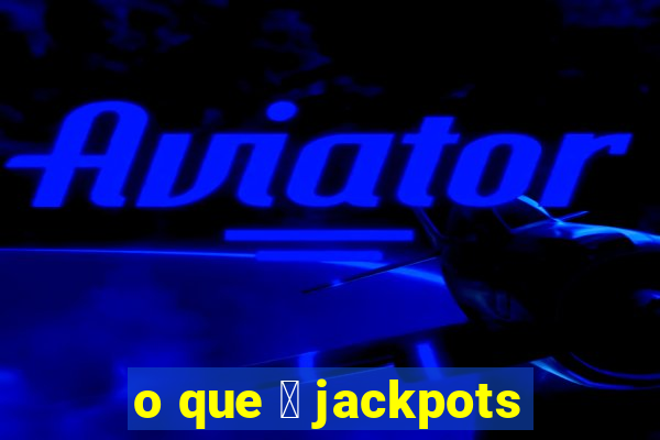 o que 茅 jackpots