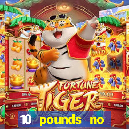 10 pounds no deposit casino