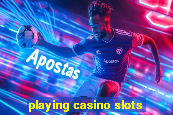 playing casino slots