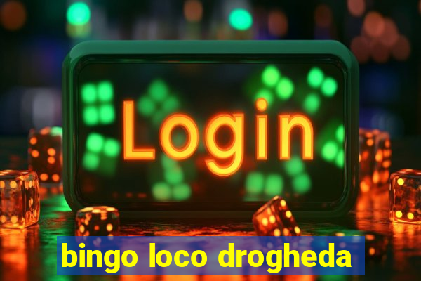 bingo loco drogheda