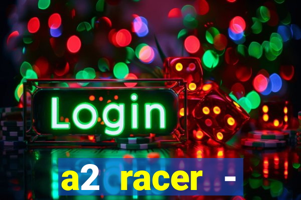 a2 racer - riscando o asfalto assistir