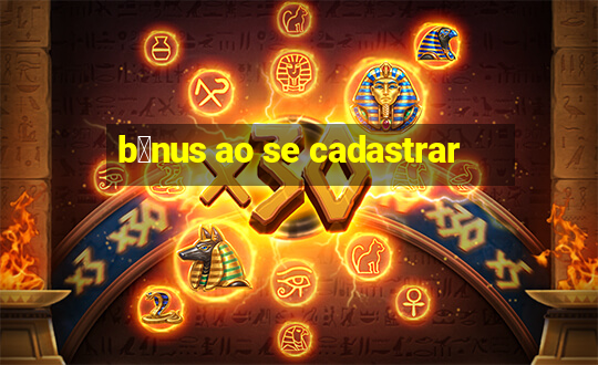 b么nus ao se cadastrar