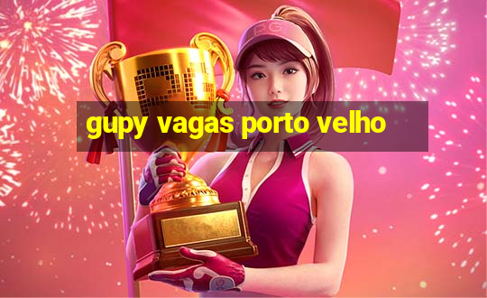 gupy vagas porto velho