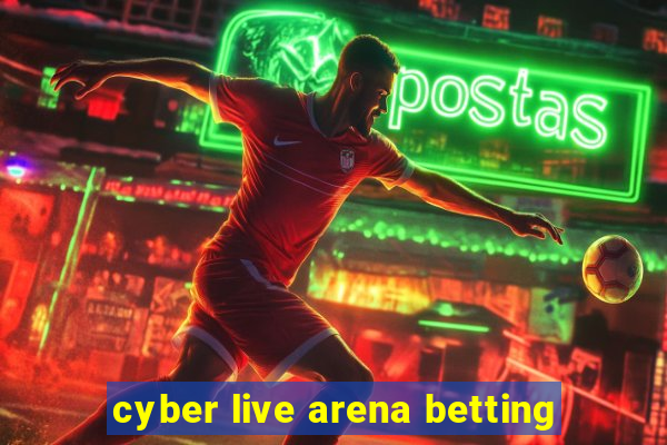 cyber live arena betting