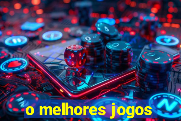 o melhores jogos