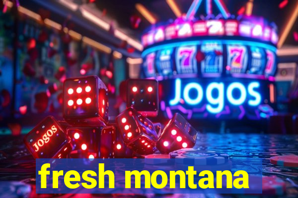 fresh montana