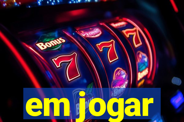 em jogar