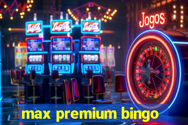 max premium bingo