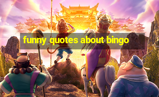 funny quotes about bingo