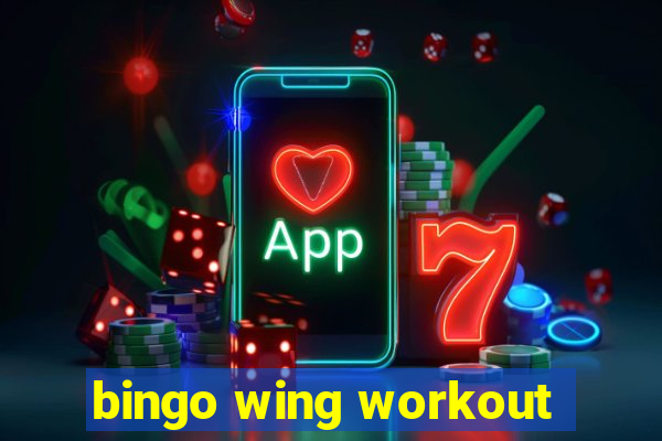 bingo wing workout