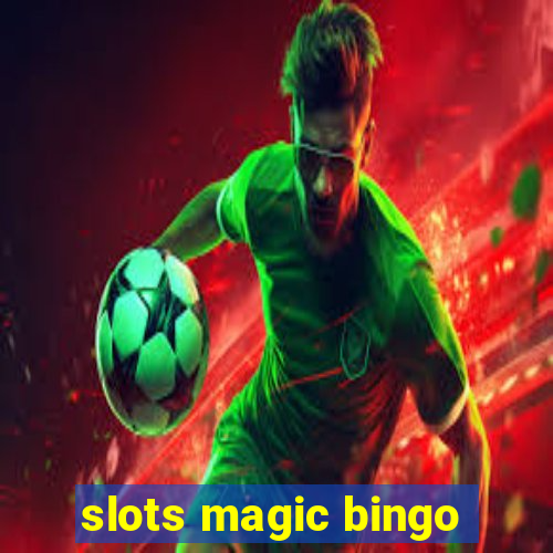 slots magic bingo