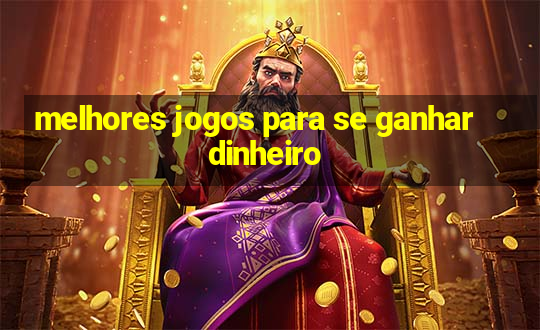 melhores jogos para se ganhar dinheiro