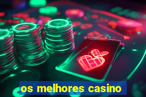 os melhores casino