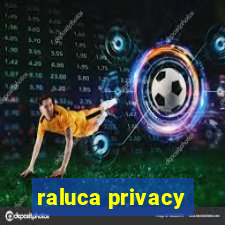 raluca privacy