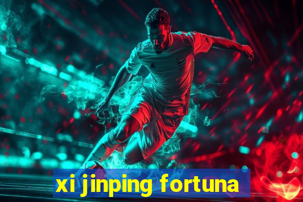 xi jinping fortuna