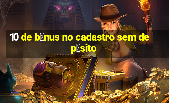 10 de b么nus no cadastro sem dep贸sito