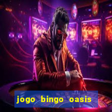 jogo bingo oasis paga mesmo