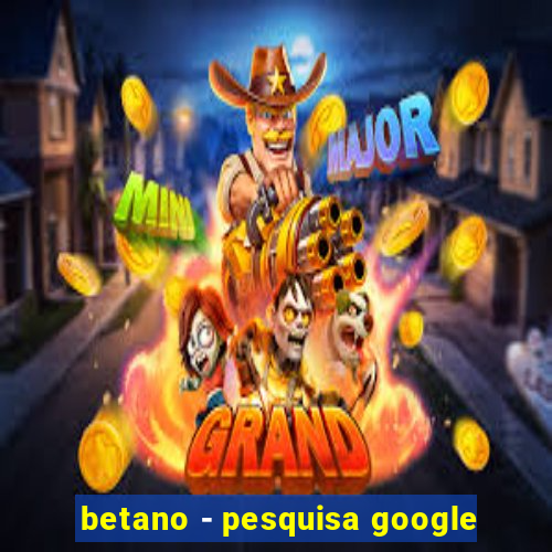 betano - pesquisa google