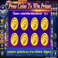 como ganhar fortune tiger