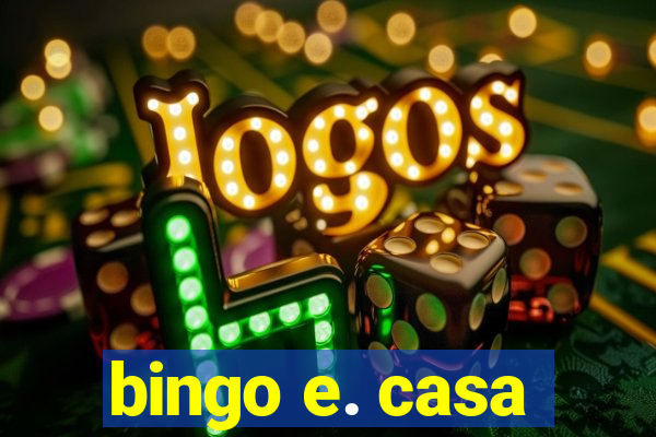 bingo e. casa