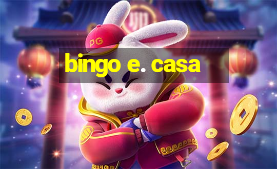 bingo e. casa