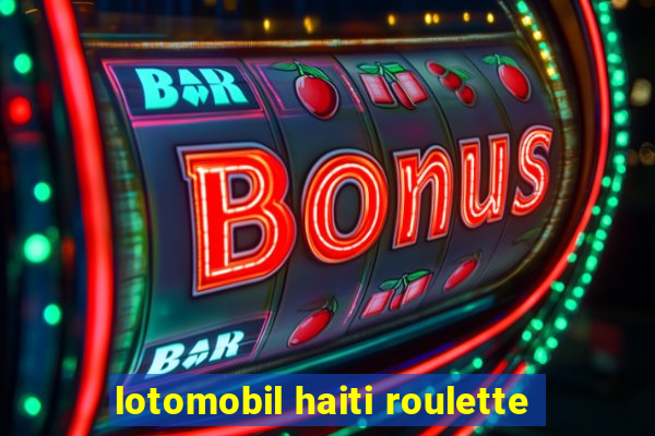 lotomobil haiti roulette