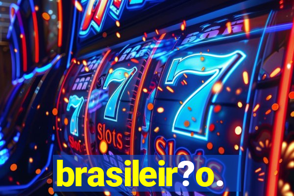 brasileir?o.