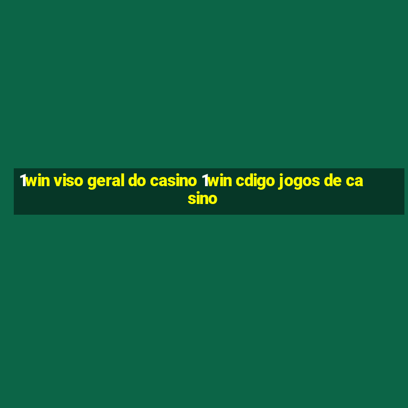 1win viso geral do casino 1win cdigo jogos de casino