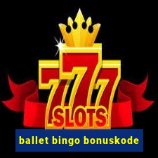 ballet bingo bonuskode