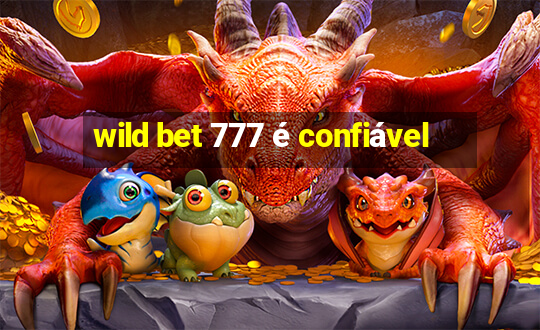 wild bet 777 é confiável